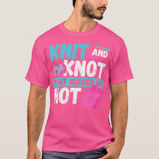 Sticka Och Knut Som Gör Mig Het - Stickning Virkni T Shirt