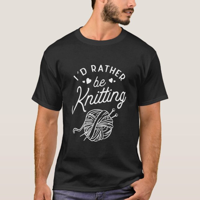 Stickning JAG Skulle Hellre Sticka Garn Stickare T Shirt (Framsida)