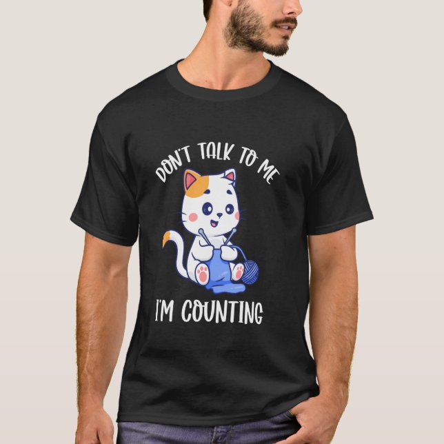Stickning Prata Inte Med Mig Jag Räknar T Shirt (Framsida)