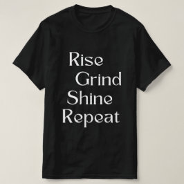 Stiga upp. Grind. Shine. Upprepa T Shirt