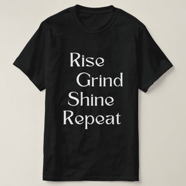Stiga upp. Grind. Shine. Upprepa T Shirt (Design framsida)