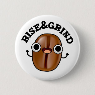 Stiga upp och grind funny kaffe Bean Pun Knapp