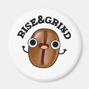 Stiga upp och grind funny kaffe Bean Pun Magnet