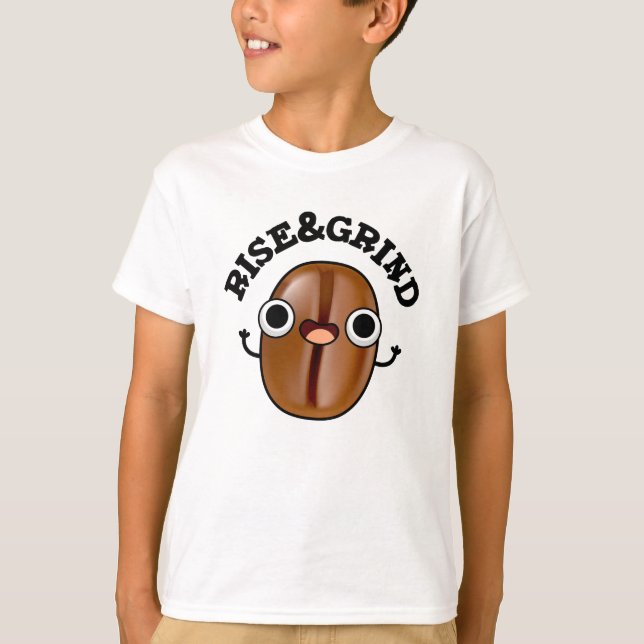 Stiga upp och grind funny kaffe Bean Pun T Shirt (Framsida)
