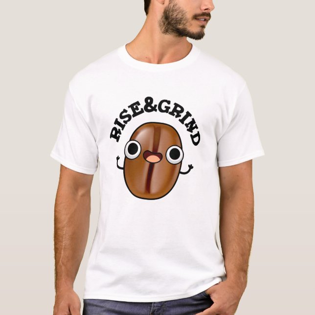 Stiga upp och grind funny kaffe Bean Pun T Shirt (Framsida)