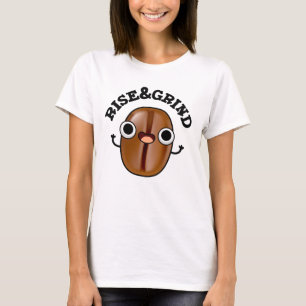 Stiga upp och grind funny kaffe Bean Pun T Shirt
