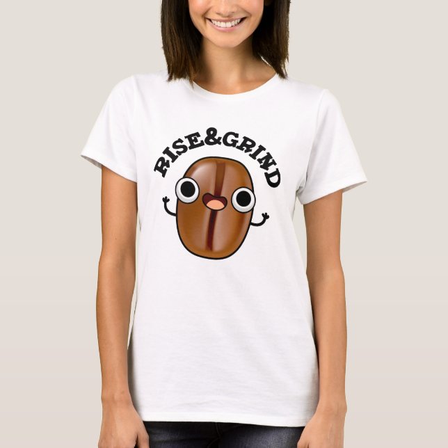 Stiga upp och grind funny kaffe Bean Pun T Shirt (Framsida)