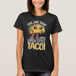 Stiga upp och Shine, du sassy Little Taco - underb T Shirt