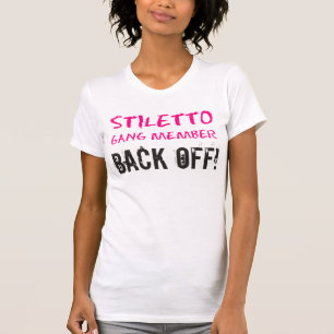 "Stiletto Gang Member - BACK OFF!" T Shirt