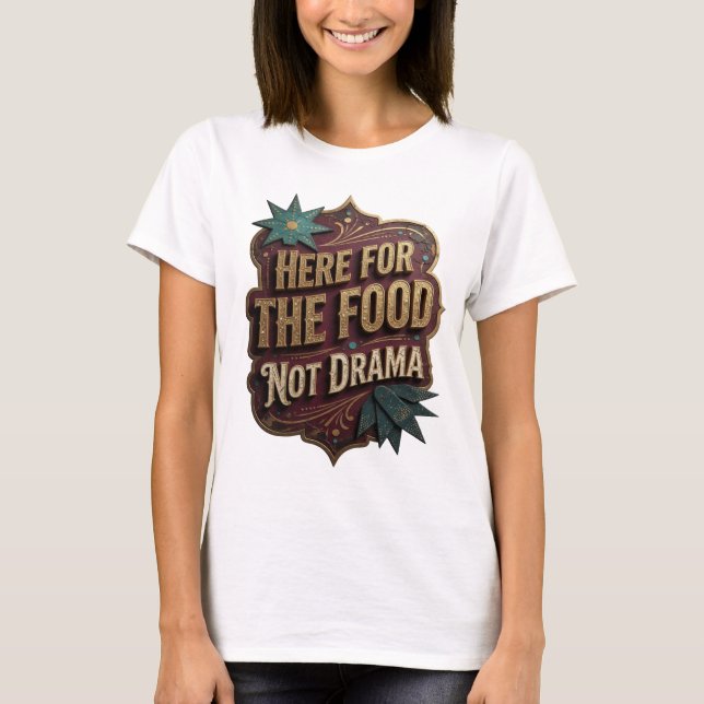 Stilfullt guld HÄR FÖR MATEN INTE DRAMA T Shirt (Framsida)