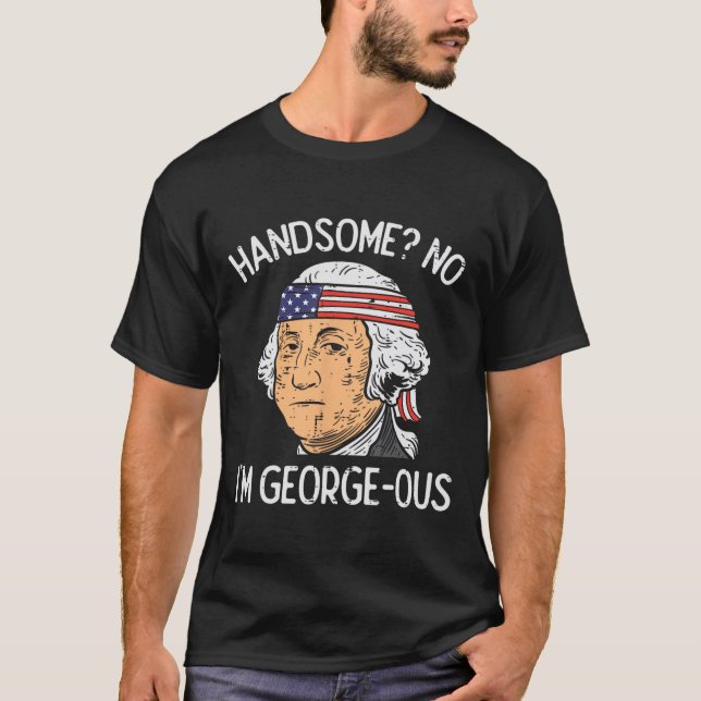 Stilig Inte Georgeous Washington Rolig 4:e Juli T Shirt (Framsida)