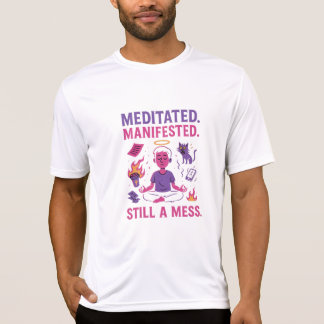 Still a Mess – Funny Meditation & Manifestation T Shirt