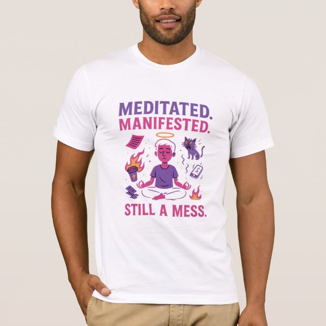 Still a Mess – Funny Meditation & Manifestation  T Shirt (Framsida)
