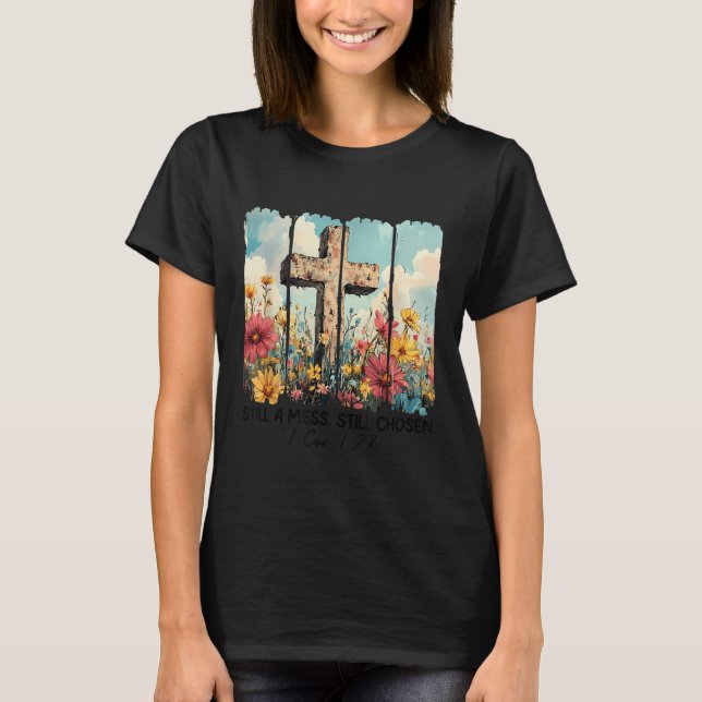 Still A Mess Still Chosen Funny Christian Jesus Fa T Shirt (Framsida)