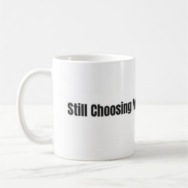 Still Choosing You Every Day – White 11oz Mug Kaffemugg