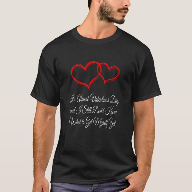 Still Dont Know What to Get Myself Yet  Valentines T Shirt (Framsida)