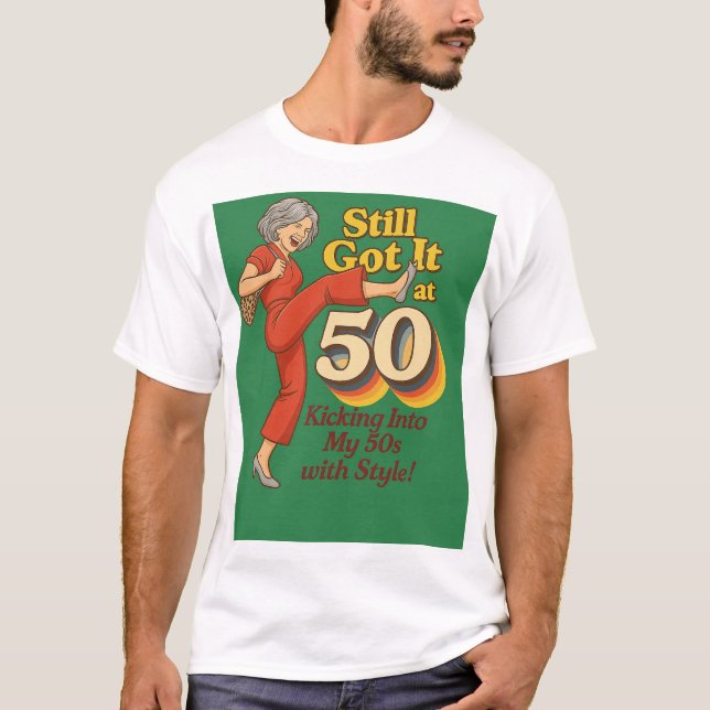 Still Got It at 50 – Funny Retro Kick Pose T-Shirt (Framsida)