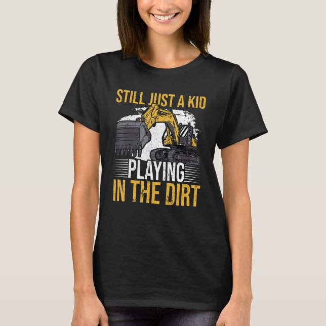 Still just a kid playing in the dirt for Excavator T Shirt (Framsida)