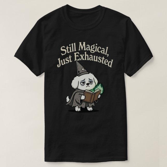 Still Magical, Just Exhausted-dog T Shirt (Design framsida)