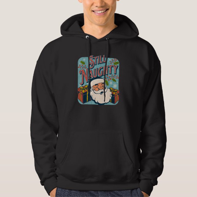 Still Naughty Christmas Season  Santa xmas holiday Hoodie (Framsida)