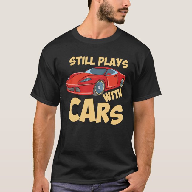 Still Plays With Cars T Shirt (Framsida)