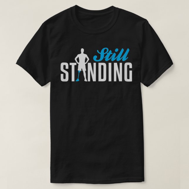 Still Standing  Funny Leg Amputee  T Shirt (Design framsida)