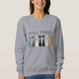 Still Tired Cats - Cat Mom Lover - Funny Graphic T Shirt