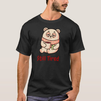 Still Tired Coffee Mood Graphic for Everyday Wear T Shirt