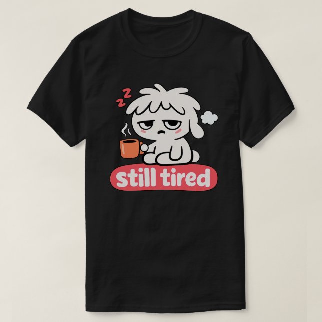 Still Tired Mood – Cute Sleepy Coffee T Shirt (Design framsida)