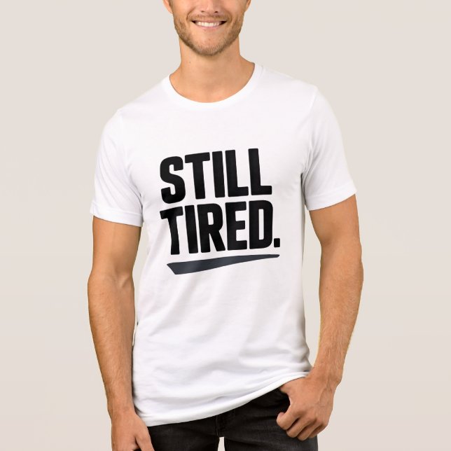 Still Tired T-Shirt | Dry Humor Minimal Typography (Framsida)