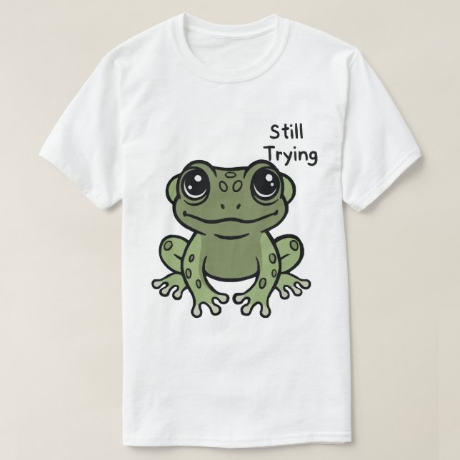Still Trying Cute Frog T Shirt (Design framsida)
