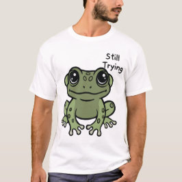 Still Trying Cute Frog T Shirt