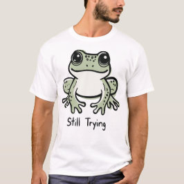Still Trying T Shirt