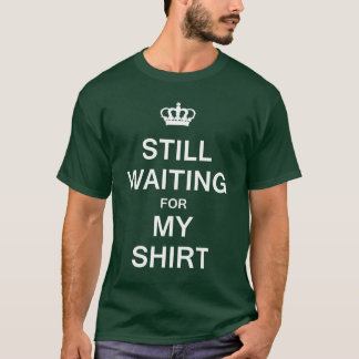Stilla vänta min skjorta t-shirt
