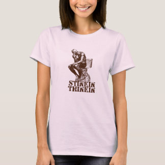 Stinkin Thinkin T Shirt