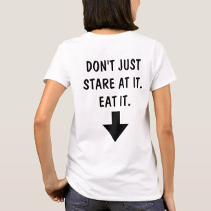 Stirra inte precis på det. Äta det. T-tröja T-shirt