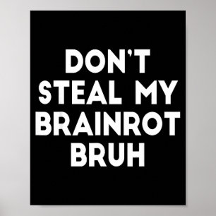 Stjäl inte min Brainrot Bruh Roliga Internet-memes Poster