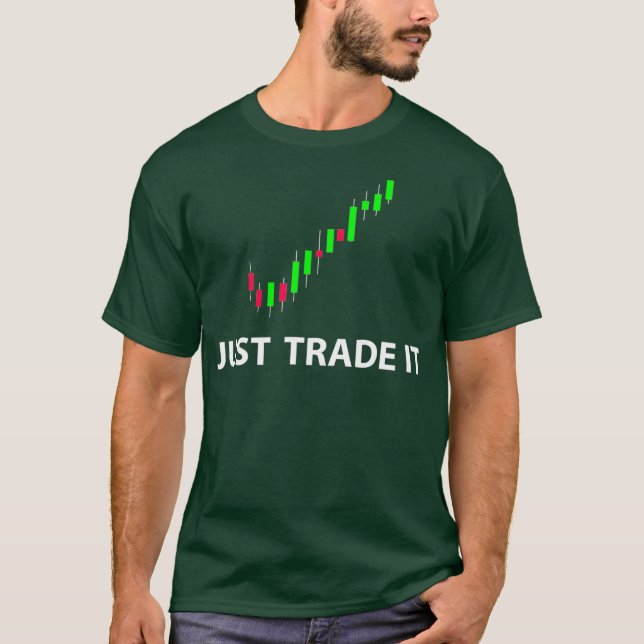Stock  FX Trading Tees  JUST TRADE IT Funny T Shirt (Framsida)