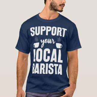 Stöd din lokala Barista-fantastiska gåva till Bari T Shirt