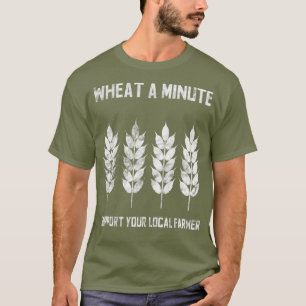 Stöd din lokala jordbrukares vete en minut t shirt