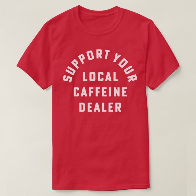 Stöd din lokala koffeinhandlare Kaffe Barista T Shirt (Design framsida)
