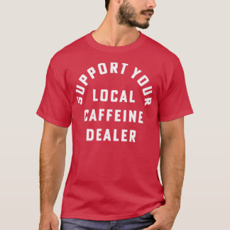 Stöd din lokala koffeinhandlare Kaffe Barista T Shirt