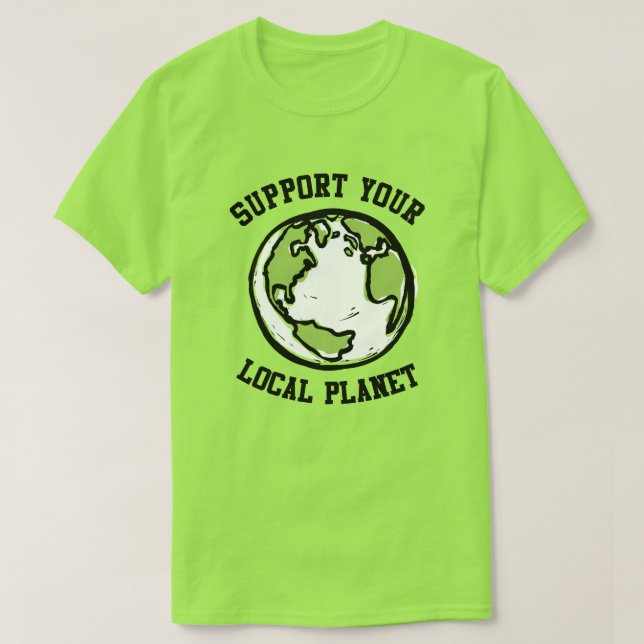 Stöd din lokala planet t shirt (Design framsida)