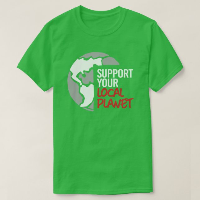 Stöd din lokala planet t shirt (Design framsida)