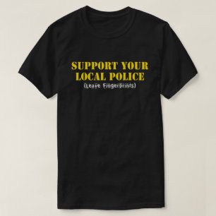 Stöd din lokala polis - lämna fingeravtryck tee shirt