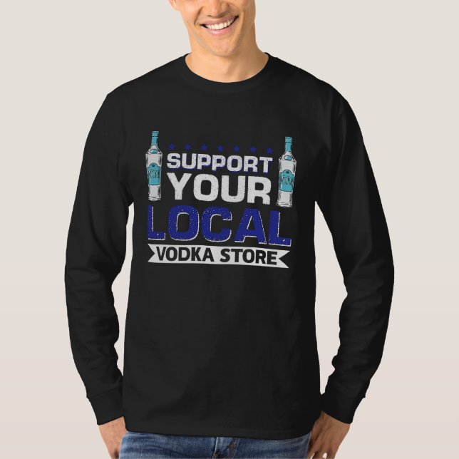 Stöd din lokala Vodka-butik T Shirt (Framsida)