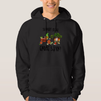 Stöd dina lokala gårdar Gnome Sayin Gnome Graf Hoodie