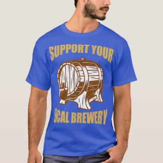 Stöd ditt lokala bryggeri t shirt