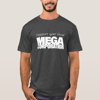 Stöd ditt lokala MegaCorporation T Shirt
