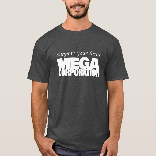 Stöd ditt lokala MegaCorporation T Shirt (Framsida)